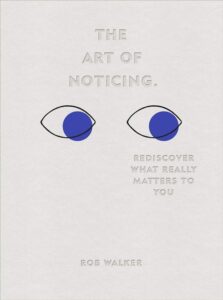 An image of the cover of the book The Art of Noticing by Rob Walker.